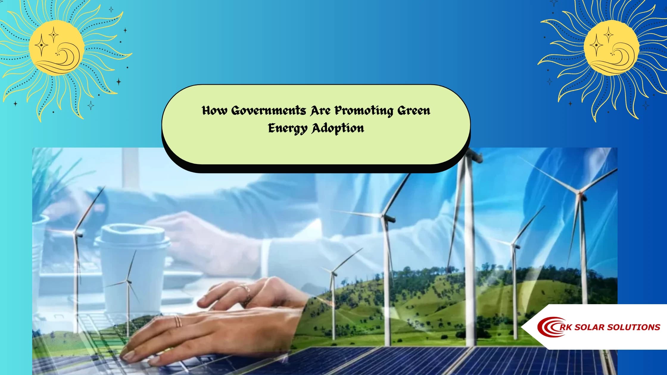 Banner reading How Governments Are Promoting Green Energy Adoption, with wind turbines and solar panels